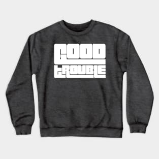 Good trouble Crewneck Sweatshirt